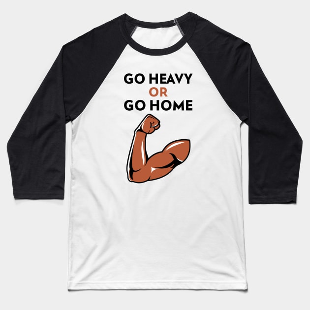 Go Heavy OR Go Home Baseball T-Shirt by Jitesh Kundra